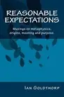 Reasonable Expectations: Musings on metaphysics, origins, meaning and purpose. b