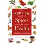 THE EVERYTHING GUIDE TO SPICES FOR HEALTH: A COMPLETE GUIDE TO THE NATURAL HEALTH-BOOSTING BENEFITS OF EVERYDAY SPICES