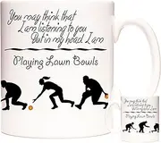 Lawn Bowls Mug, You May Think I Am Listening to You But in My Head I Am Playing Lawn Bowls. 11oz Ceramic Gift Mug for Anyone who Plays Lawn Bowls. Lawn Bowls Gift