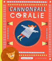 Cannonball Coralie and the Lion