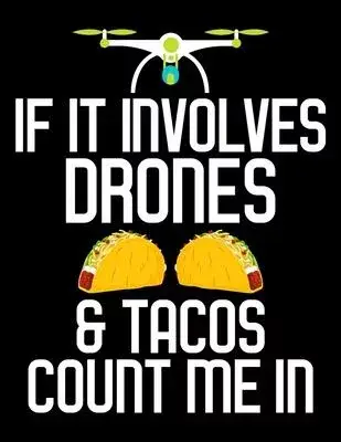 If It Involves Drones & Tacos Count Me In: If It Involves Drones & Tacos Count Me In Taco Drone Blank Sketchbook to Draw and Paint (110 Empty Pages, 8