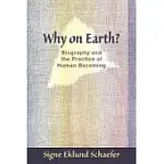 WHY ON EARTH?: BIOGRAPHY AND THE PRACTICE OF HUMAN BECOMING