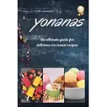 YONANAS: THE ULTIMATE GUIDE FOR DELICIOUS ICE CREAM RECIPES