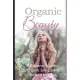 Organic Beauty: An Ultimate guide to Natural treatment for the body
