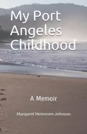 My Port Angeles Childhood: A Memoir by Margaret Heinonen Johnson (English) Paper