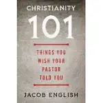 CHRISTIANITY 101: THINGS YOU WISH YOUR PASTOR TOLD YOU