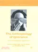 The Anthropology of Ignorance ― An Ethnographic Approach