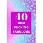 40 AND FUCKING FABULOUS: 40TH BIRTHDAY GIFT FOR WOMEN. THIS BIRTHDAY NOTEBOOK / BIRTHDAY JOURNAL IS 6X9IN SIZE WITH 110+ LINED RULED PAGES. 40T