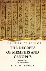 The Decrees of Memphis and Canopus The Rosetta Stone Volume 2 of 3 by Ernest Alf