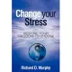 Change Your Stress: Restore Your Freedom to Choose