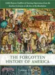 The Forgotten History of America ― Little-known Conflicts of Lasting Importance from the Earliest Colonists to the Eve of the Revolution