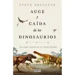 AUGE Y CAíDA DE LOS DINOSAURIOS: LA NUEVA HISTORIA DE UN MUNDO PERDIDO / THE RISE AND FALL OF THE DINOSAURS: DINOSAURS, AS THEY HAVE NEVER BEEN TOLD B