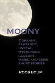 Moony: 7 dreamy, fantastic, unreal, mysterious, illusory, weird and eerie sho-,