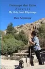 Footsteps That Echo Forever: My Holy Land Pilgrimage by Dave Armstrong (English)