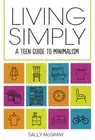 Living Simply: A Teen Guide to Minimalism by Sally McGraw: New