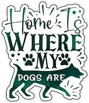 Home is Where My Dogs are Vinyl Waterproof Sticker Decal Car Laptop Wall Window Bumper Sticker 6"