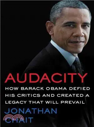 Audacity: How Barack Obama Defied His Critics and Created a Legacy That Will Prevail