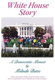 WHITE HOUSE STORY: A DEMOCRATIC MEMOIR By Melinda N. Bates **BRAND NEW**