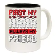 First My Nana Always My Friend Mug Cup