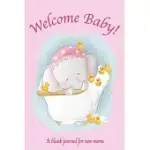 WELCOME BABY A BLANK JOURNAL FOR NEW MOMS - NEW MOM GIFTS: WELCOME BABY GIRL, BABY WELCOME GIFT, NEW MOM GIFTS FOR WOMEN, NEW MOM GIFT IDEAS, FOR NEW