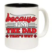 Because Im The Dad Thats Why Father Daddy Mug Cup