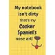My Notebook Isn’’t Dirty That’’s My Cocker Spaniel’’s Nose Art: For Cocker Spaniel Dog Fans