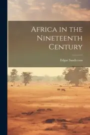 Africa in the Nineteenth Century by Sanderson, Edgar [Paperback, 368 pages]