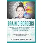 BRAIN DISORDERS: COLLECTION, MINDFULNESS FOR STRESS MANAGEMENT, BRAIN OVER BINGE: REWIRE YOUR BRAIN, CHANGE YOUR LIFE AND RECOVER FOR G