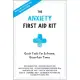 The Anxiety First Aid Kit: Quick Tools for Extreme, Uncertain Times