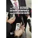 THE FIFTH ESTATE: EXTREME VIEWPOINTS FROM ALTERNATIVE MEDIA