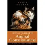 CROSSING THE BRIDGE TO ANIMAL CONSCIOUSNESS: ANIMAL SOULOLOGY