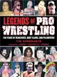 Legends of Pro Wrestling—150 Years of Headlocks, Body Slams, and Piledrivers