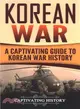 Korean War ― A Captivating Guide to Korean War History