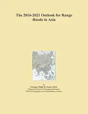 The 2016-2021 Outlook for Range Hoods in Asia