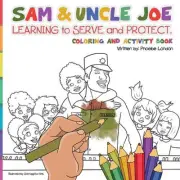 Sam and Uncle Joe: Learning to Serve and Protect: Coloring and Activity Book by
