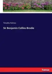 Sir Benjamin Collins Brodie by Timothy Holmes (English) Paperback Book