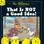 THAT IS NOT A GOOD IDEA! (平裝本)(英國版)/MO WILLEMS【三民網路書店】