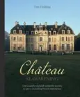 Chateau Reawakening: One Couple's Wild And Wonderful Journey To Restore A Crumbl