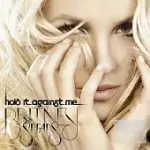 BRITNEY SPEARS / HOLD IT AGAINST ME