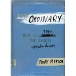 ORDINARY: HOW TO TURN THE WORLD UPSIDE DOWN