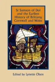 St Samson of Dol and the Earliest History of Brittany, Cornwall and Wales: New