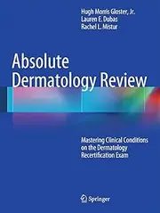 Absolute Dermatology Review: Mastering Clinical Conditions on the Dermatology Recertification Exam