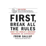 FIRST, BREAK ALL THE RULES: WHAT THE WORLD’S GREATEST MANAGERS DO DIFFERENTLY