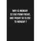 Why is Monday so far from Friday, and Friday so close to Monday?: Lined Blank Journal Notebook (Funny Office Journals)