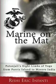 Marine on the Mat: Patanjali's Eight Limbs of Yoga - from Parris Island to Mysor