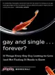 Gay And Single...Forever?: 10 Things Every Gay Guy Looking For Love (And Not Finding It) Needs To Know