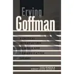 ERVING GOFFMAN: A CRITICAL INTRODUCTION TO MEDIA AND COMMUNICATION THEORY