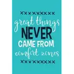 GREAT THINGS NEVER CAME FROM COMFORT ZONES: BLANK LINED NOTEBOOK JOURNAL: MOTIVATIONAL INSPIRATIONAL QUOTE GIFTS FOR SISTER MOM DAD BROTHER FRIEND GIR