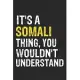 It’’s A SOMALI Thing, You Wouldn’’t Understand Gift for SOMALI Lover, SOMALI Life is Good Notebook a Beautiful: Lined Notebook / Journal Gift, It’’s A SO
