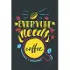 Everyone needs Coffee: Notebook Diary Composition 6x9 120 Pages Cream Paper Coffee Lovers Journal